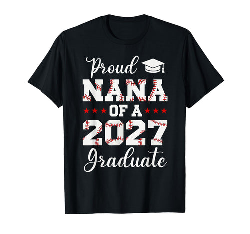 Proud Nana 2027 Graduate Baseball Senior T-Shirt - Unique Graphic Unisex - T-Shirt, Sweatshirt, Hoodie