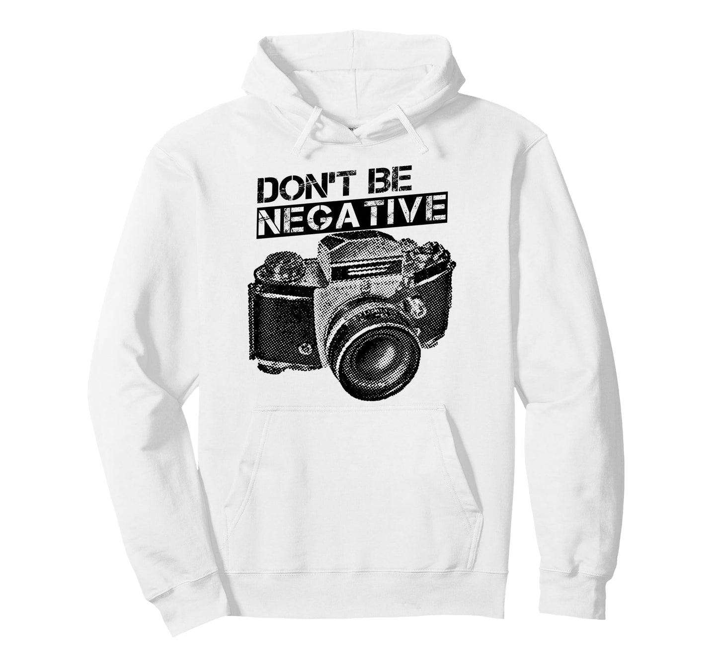 Dont Be Negative Camera Photographer Hoodie - Unique Graphic Men Women - T-Shirt, Sweatshirt, Hoodie