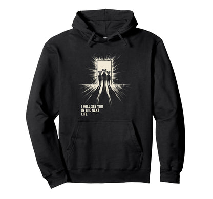I Will See You Next Life Music Band Hoodie - Fun Novelty Design Men Women - T-Shirt, Sweatshirt, Hoodie