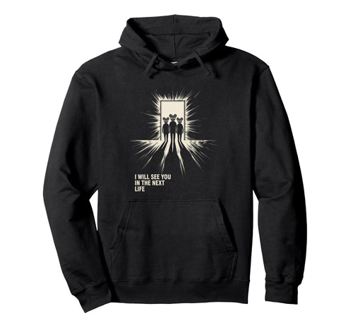 I Will See You Next Life Music Band Hoodie - Fun Novelty Design Men Women - T-Shirt, Sweatshirt, Hoodie