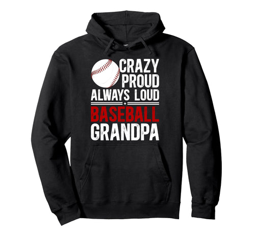 Crazy Proud Baseball Grandpa Baseball Hoodie - Custom Art Print Unisex - T-Shirt, Sweatshirt, Hoodie