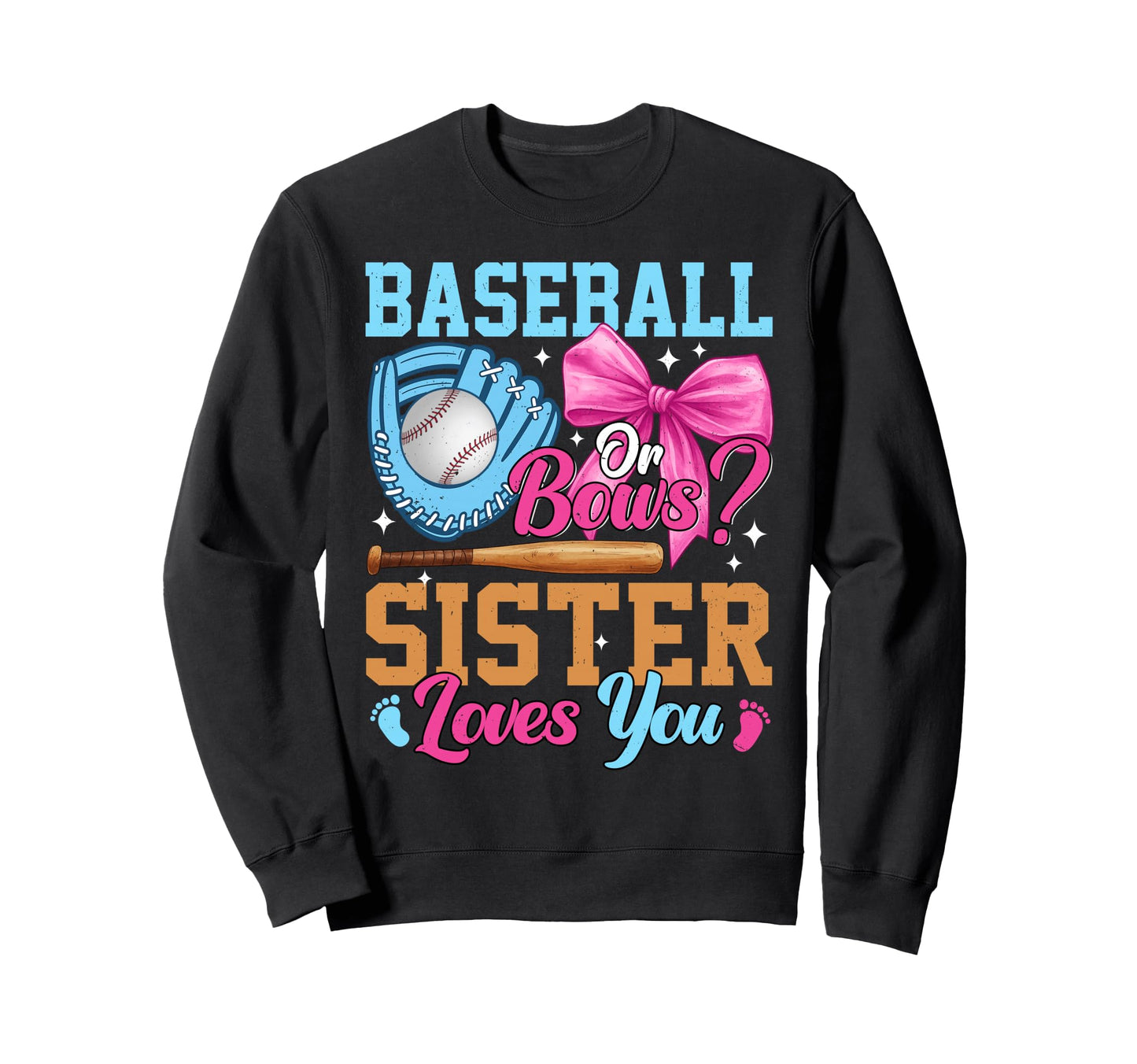 Baseball Or Bows Your Sister Loves Sweatshirt - Unique Graphic for Adults - T-Shirt, Sweatshirt, Hoodie