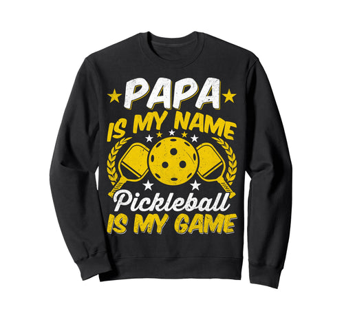 Papa Is My Name Pickleball Is My Game Sweatshirt - Trendy Graphic Unisex - T-Shirt, Sweatshirt, Hoodie