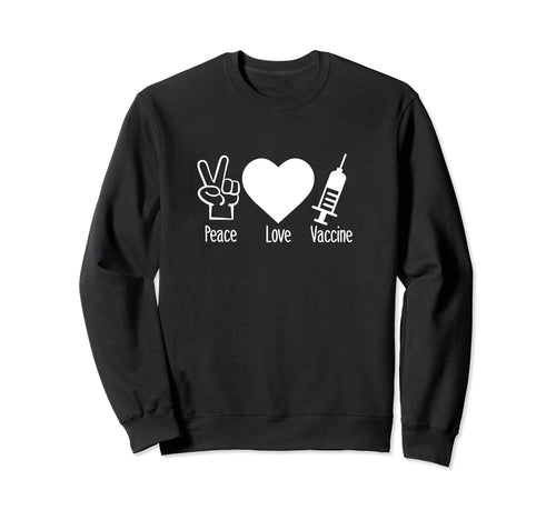 Peace Love Vaccine Pro Vaccine Sweatshirt - Trendy Graphic for Adults - T-Shirt, Sweatshirt, Hoodie