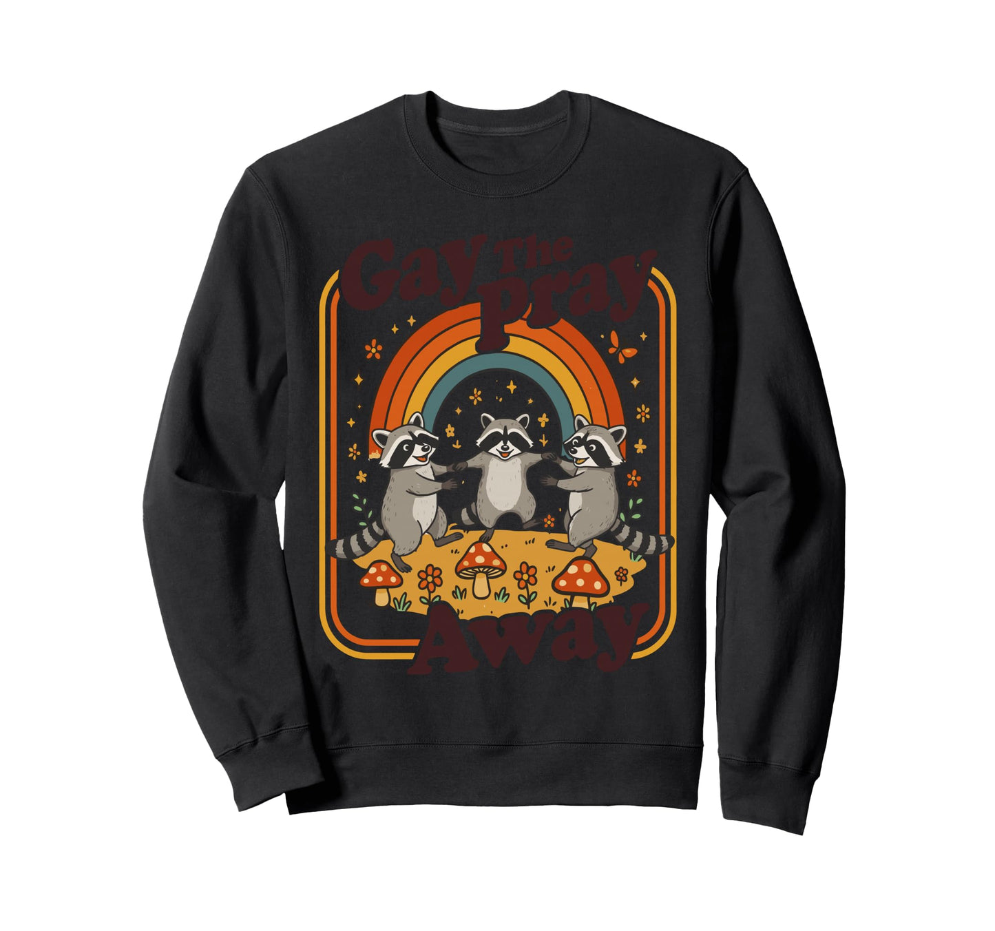 Gay Pray Away Funny Queer Raccoons Sweatshirt - Streetwear Style Men Women - T-Shirt, Sweatshirt, Hoodie