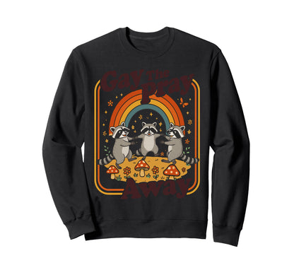 Gay Pray Away Funny Queer Raccoons Sweatshirt - Streetwear Style Men Women - T-Shirt, Sweatshirt, Hoodie