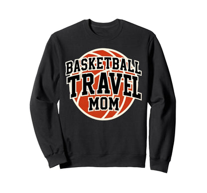 Basketball Travel Mom Sweatshirt - Fun Novelty Design for Adults - T-Shirt, Sweatshirt, Hoodie