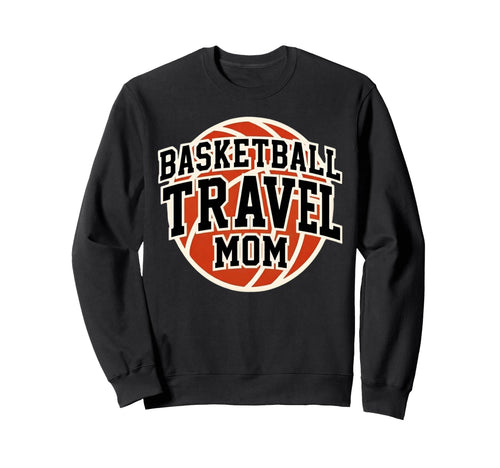 Basketball Travel Mom Sweatshirt - Fun Novelty Design for Adults - T-Shirt, Sweatshirt, Hoodie