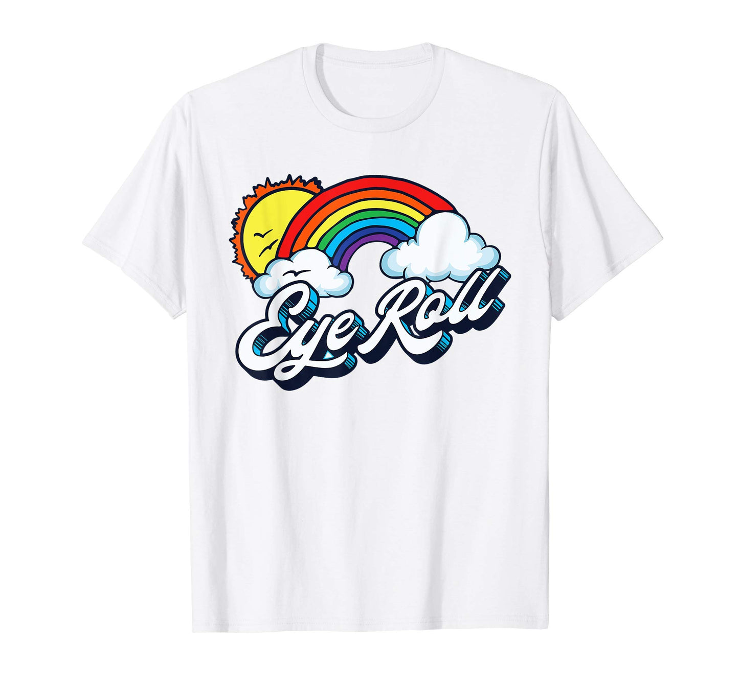 Eye Roll Sarcastic Rainbow 80S T-Shirt - Fun Novelty Design Men Women - T-Shirt, Sweatshirt, Hoodie