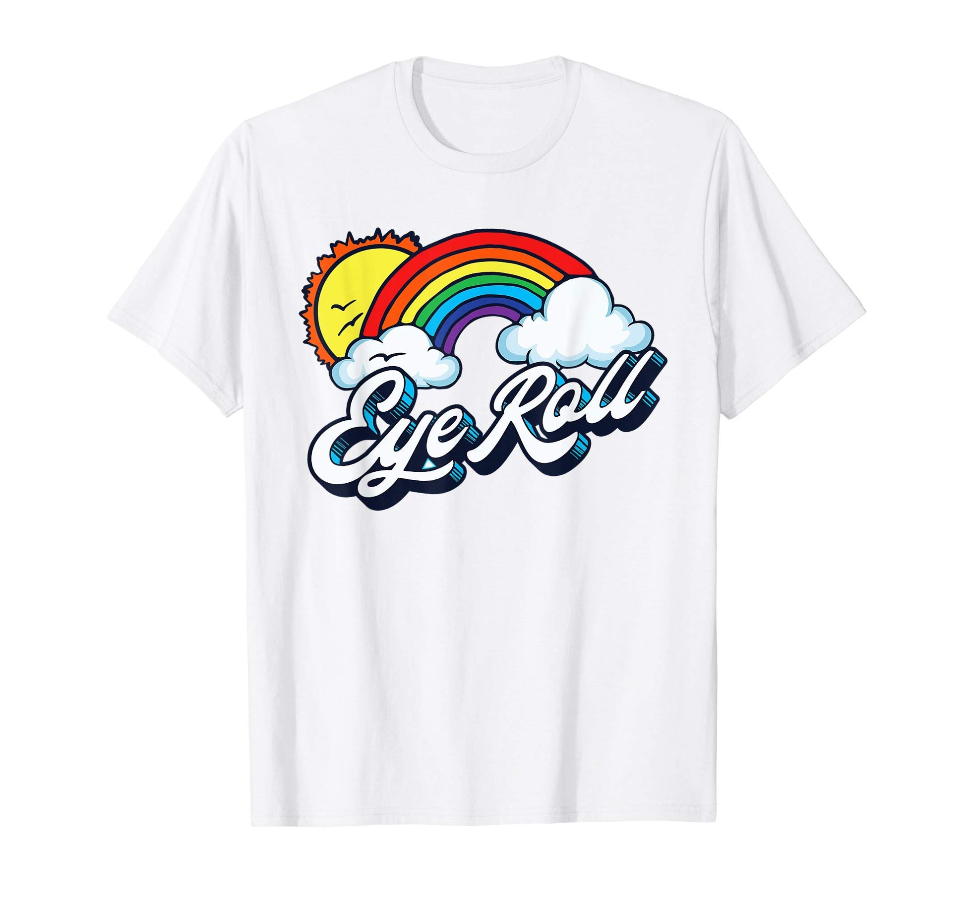 Eye Roll Sarcastic Rainbow 80S T-Shirt - Fun Novelty Design Men Women - T-Shirt, Sweatshirt, Hoodie