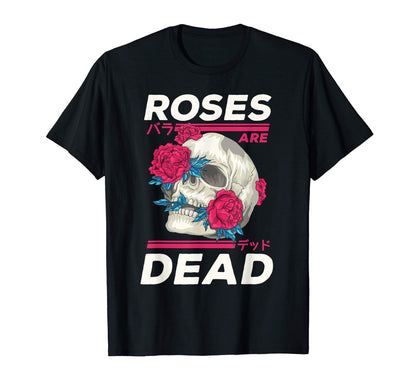 Roses Are Dead Anime Japanese Aesthetic T-Shirt - Trendy Graphic Unisex - T-Shirt, Sweatshirt, Hoodie