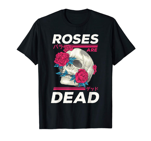 Roses Are Dead Anime Japanese Aesthetic T-Shirt - Trendy Graphic Unisex - T-Shirt, Sweatshirt, Hoodie