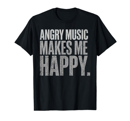 Angry Music Makes Me Happy Rock Music T-Shirt - Graphic Print Men Women - T-Shirt, Sweatshirt, Hoodie