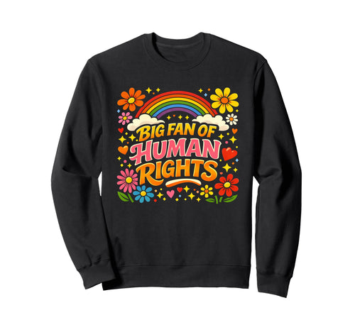 Big Fan Human Rights Floral Rainbow Sweatshirt - Custom Art Print Men Women - T-Shirt, Sweatshirt, Hoodie
