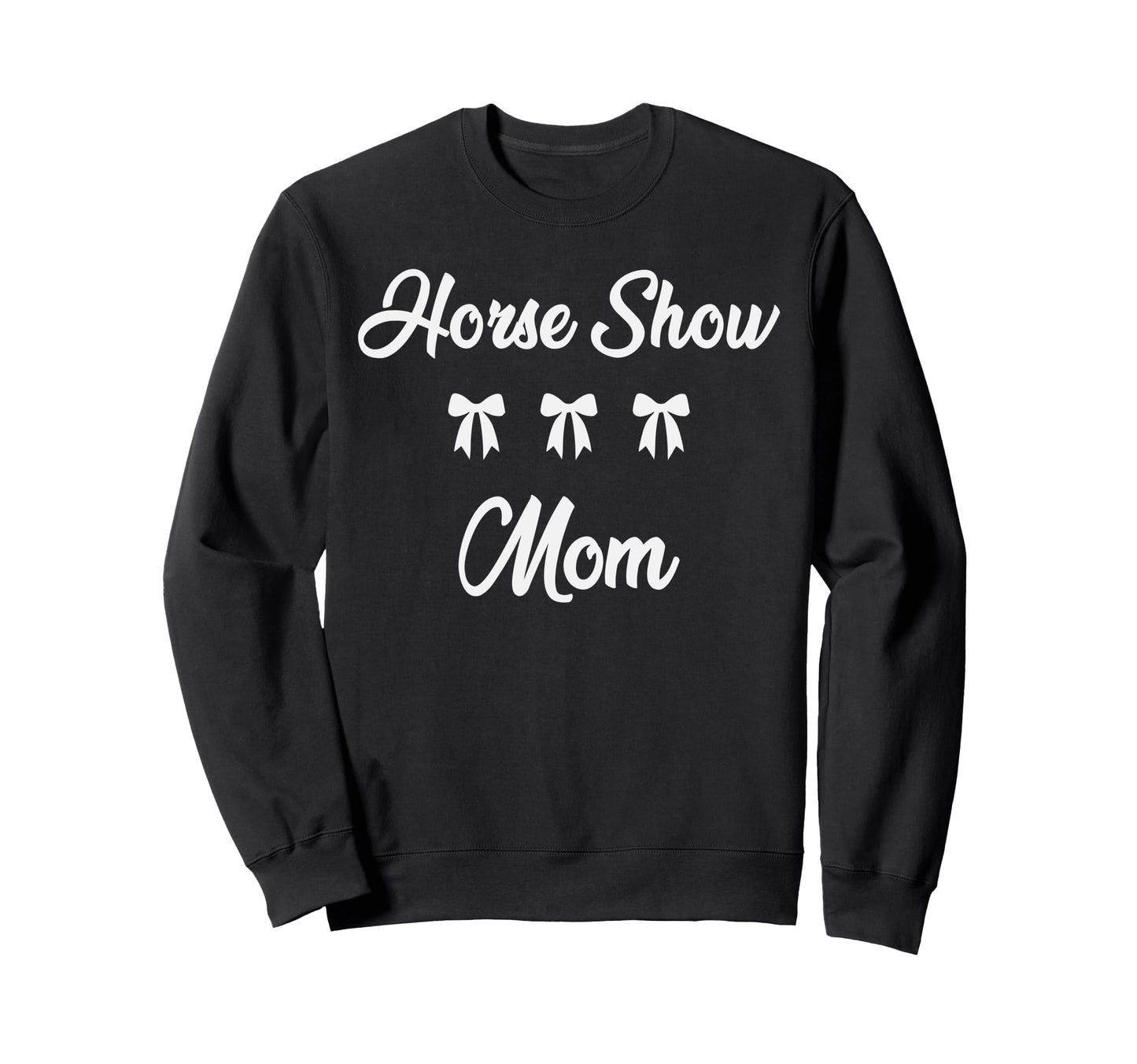 Horse Show Mom Equestrian Horse Sweatshirt - Fun Novelty Design Unisex - T-Shirt, Sweatshirt, Hoodie
