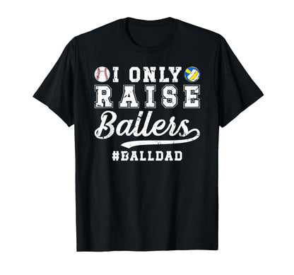 I Only Raise Ballers Ball Dad Baseball T-Shirt - Unique Graphic Unisex - T-Shirt, Sweatshirt, Hoodie