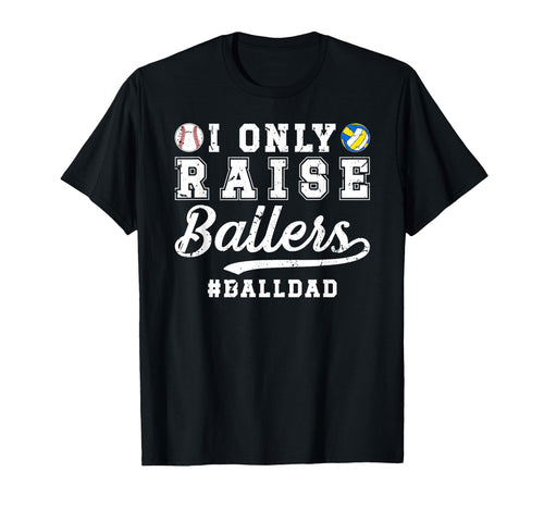 I Only Raise Ballers Ball Dad Baseball T-Shirt - Unique Graphic Unisex - T-Shirt, Sweatshirt, Hoodie