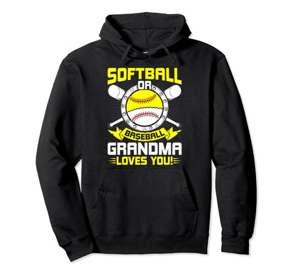 Softball Or Baseball Grandma Loves Hoodie - Fun Novelty Design Men Women - T-Shirt, Sweatshirt, Hoodie