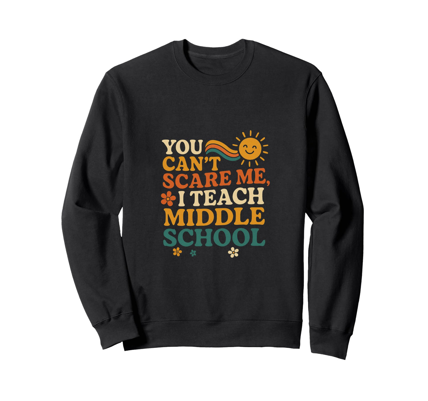 Rainbow Middle School Teacher Gift Sweatshirt - Graphic Print Men Women - T-Shirt, Sweatshirt, Hoodie
