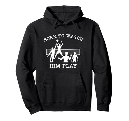 Volleyball Parent Born To Watch Hoodie - Casual Everyday Wear for Adults - T-Shirt, Sweatshirt, Hoodie