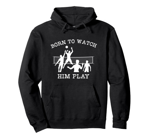 Volleyball Parent Born To Watch Hoodie - Casual Everyday Wear for Adults - T-Shirt, Sweatshirt, Hoodie