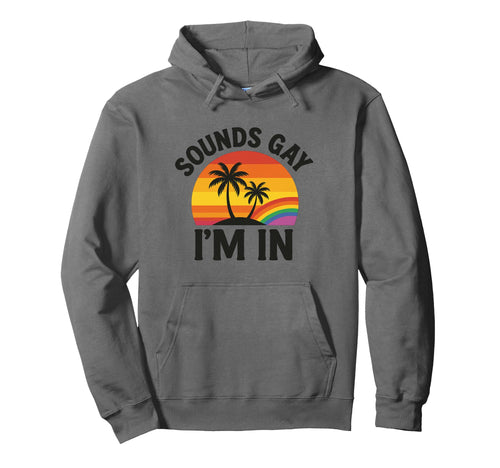 Sounds Gay Im Funny Pride Lgbtq Hoodie - Graphic Print for Adults - T-Shirt, Sweatshirt, Hoodie