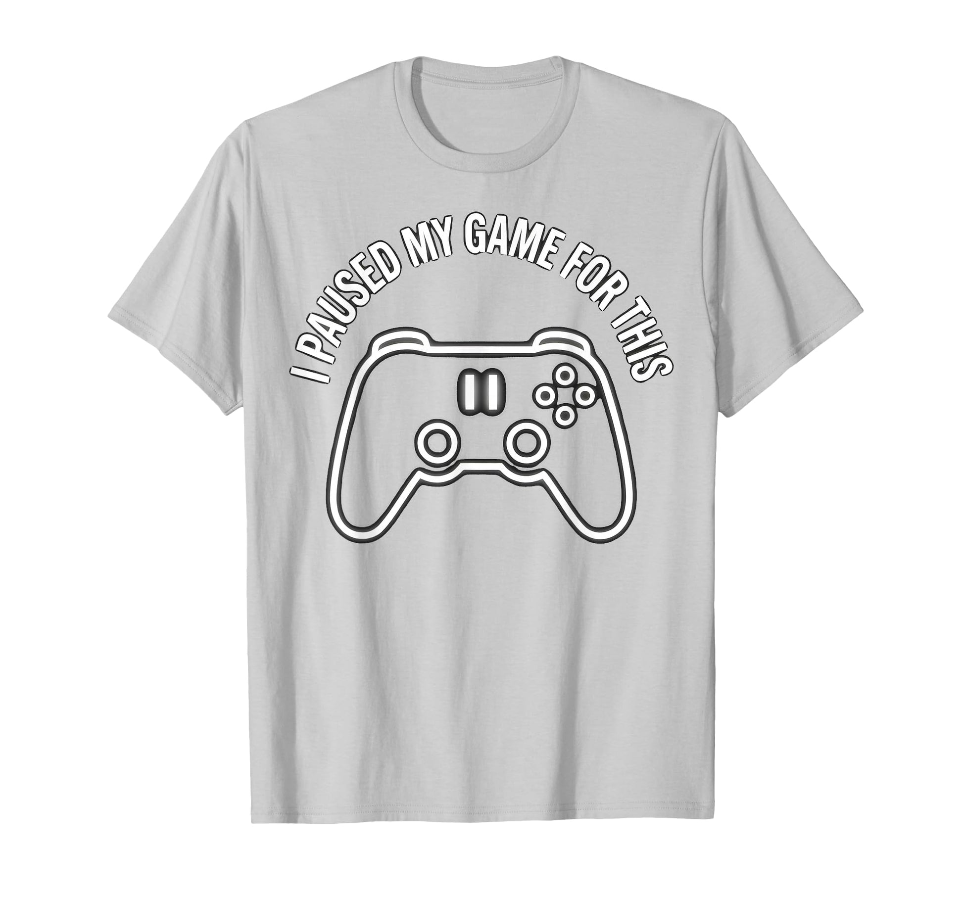 I Paused My Game This Funny Dad Silver Grey T-Shirt - Graphic Print Unisex - T-Shirt, Sweatshirt, Hoodie