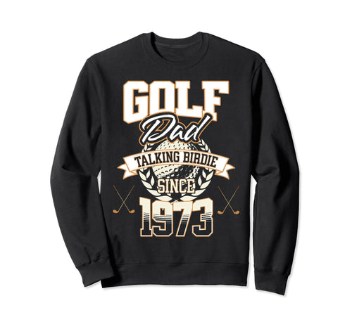 Golf Dad Talking Birdie Since 1973 Sweatshirt - Novelty Apparel Unisex - T-Shirt, Sweatshirt, Hoodie