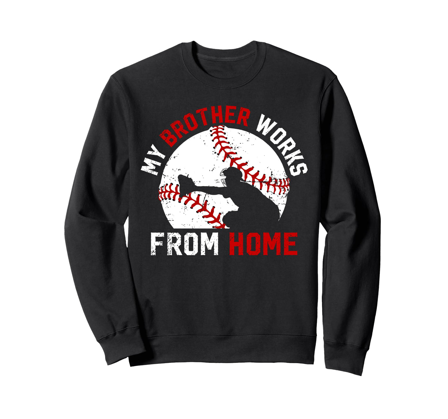 Baseball Catcher Brother Funny Sweatshirt - Fun Novelty Design Unisex - T-Shirt, Sweatshirt, Hoodie