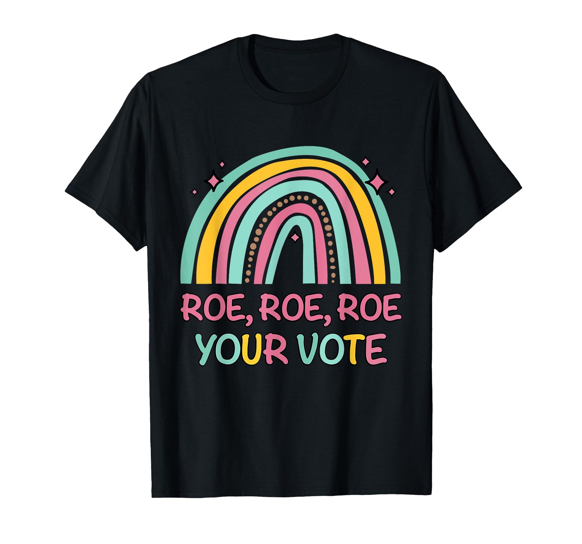 Roe Your Vote Rainbow Pro Choice T-Shirt - Custom Art Print Men Women - T-Shirt, Sweatshirt, Hoodie