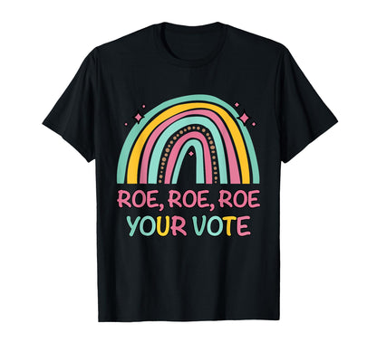 Roe Your Vote Rainbow Pro Choice T-Shirt - Custom Art Print Men Women - T-Shirt, Sweatshirt, Hoodie