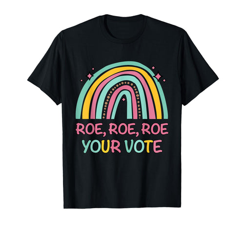 Roe Your Vote Rainbow Pro Choice T-Shirt - Custom Art Print Men Women - T-Shirt, Sweatshirt, Hoodie