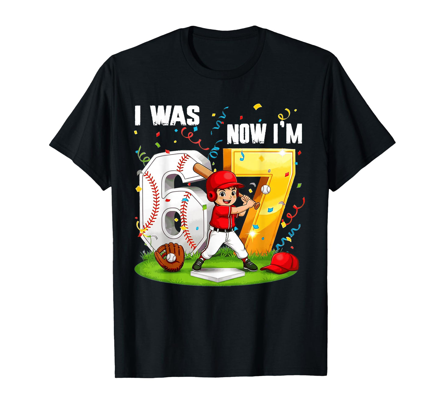 I Was 6 Now Im 7 Years Old Baseball 6 7 T-Shirt - Unique Graphic Men Women - T-Shirt, Sweatshirt, Hoodie