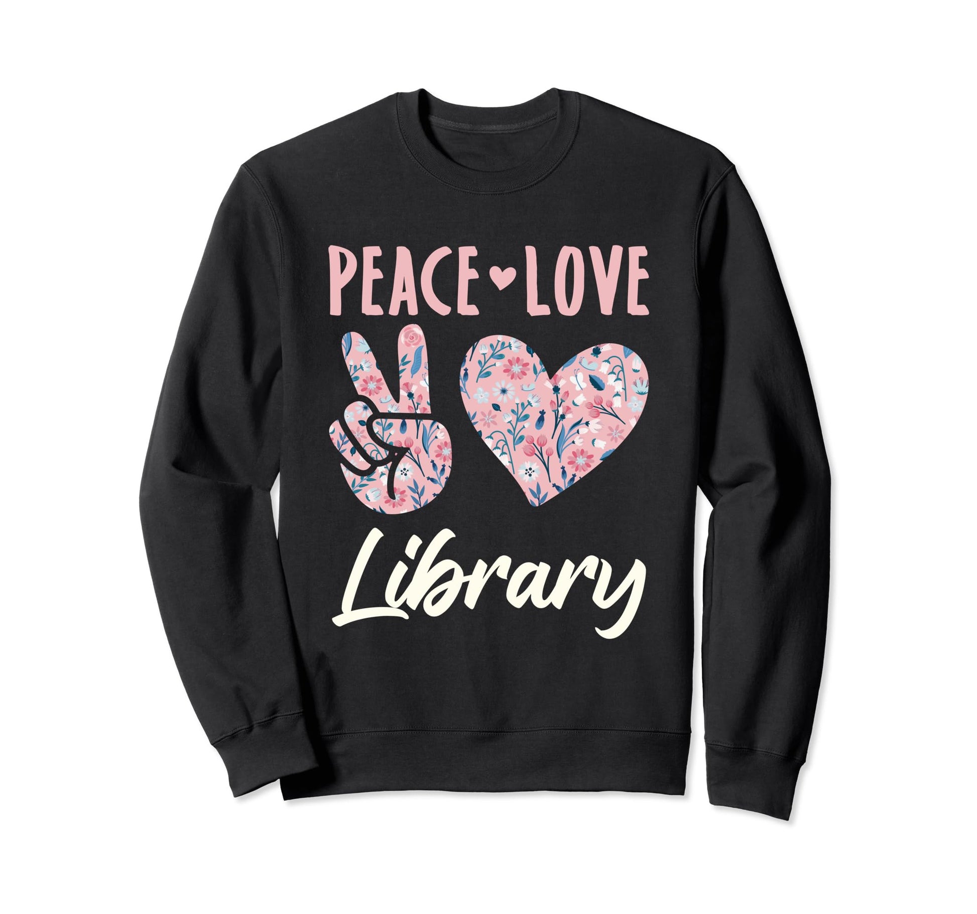 Peace Love Library Librarian Sweatshirt - Custom Art Print Men Women - T-Shirt, Sweatshirt, Hoodie