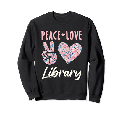 Peace Love Library Librarian Sweatshirt - Custom Art Print Men Women - T-Shirt, Sweatshirt, Hoodie