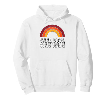 Wine Dogs True Crime Funny 70S Rainbow Hoodie - Novelty Apparel Unisex - T-Shirt, Sweatshirt, Hoodie