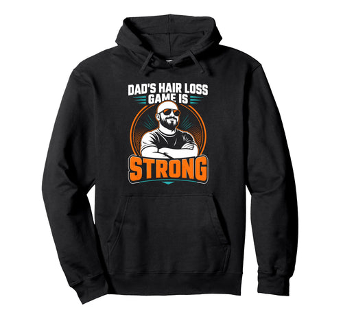 Dads Hair Loss Game Is Strong Hair Loss Hoodie - Novelty Apparel Men Women - T-Shirt, Sweatshirt, Hoodie