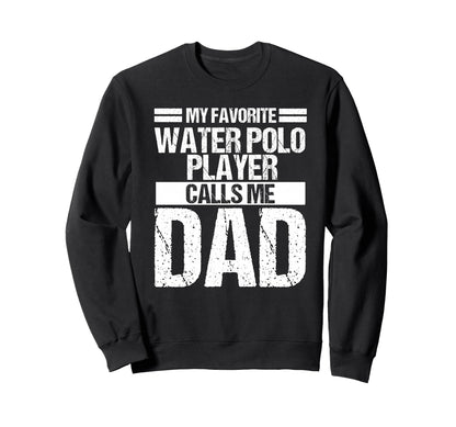 My Favorite Water Polo Player Calls Sweatshirt - Minimalist Print Unisex - T-Shirt, Sweatshirt, Hoodie