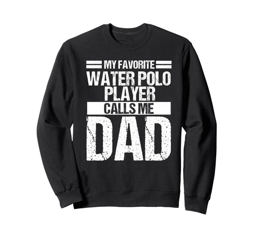 My Favorite Water Polo Player Calls Sweatshirt - Minimalist Print Unisex - T-Shirt, Sweatshirt, Hoodie