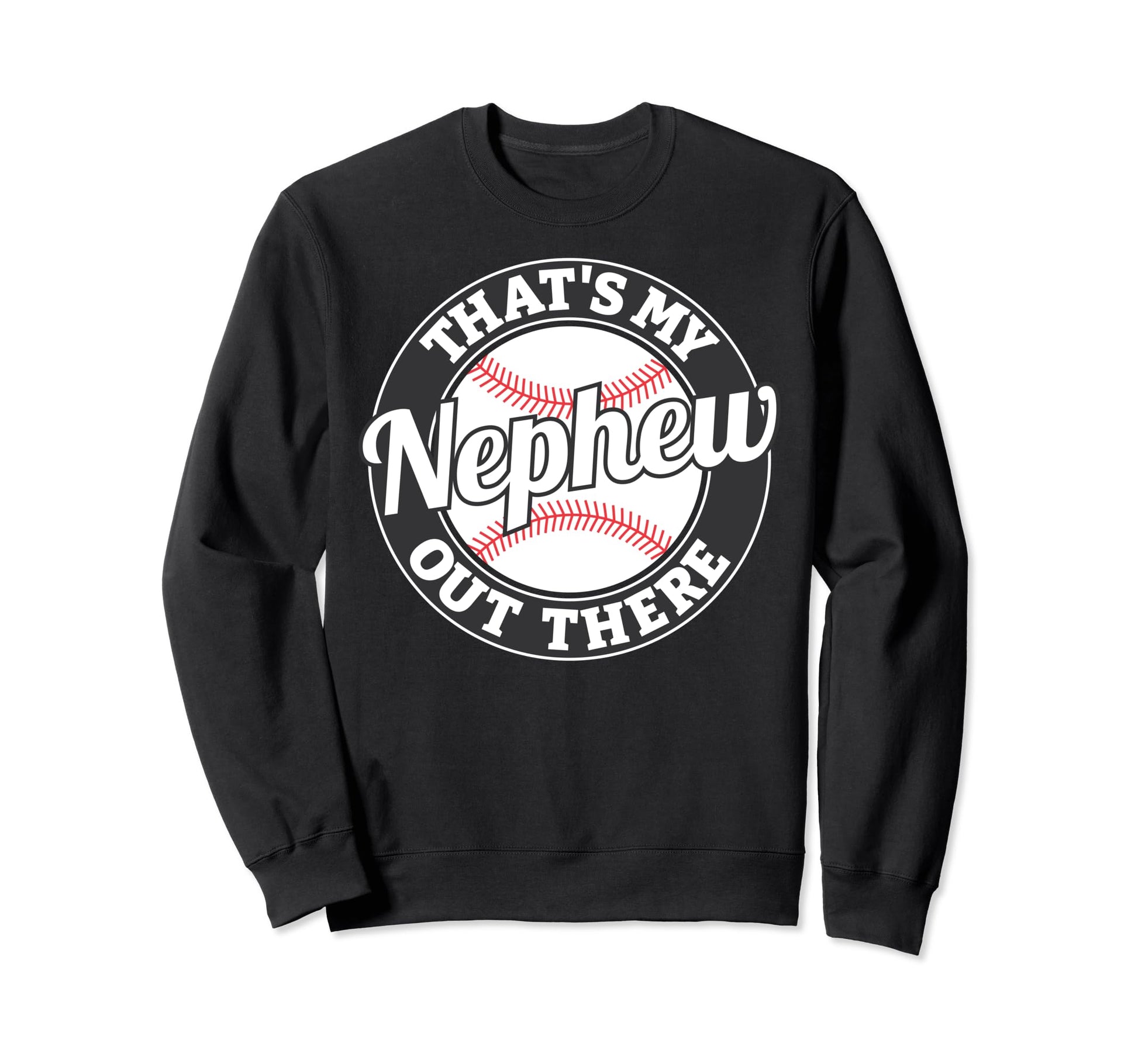 Thats My Nephew Out There Sweatshirt - Casual Everyday Wear for Adults - T-Shirt, Sweatshirt, Hoodie