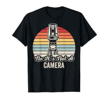 No Its Not Camera Surveying T-Shirt - Streetwear Style Unisex - T-Shirt, Sweatshirt, Hoodie