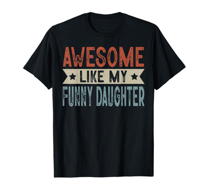 Awesome Like My Funny Daughter Aesthetic T-Shirt - Unique Graphic Men Women - T-Shirt, Sweatshirt, Hoodie