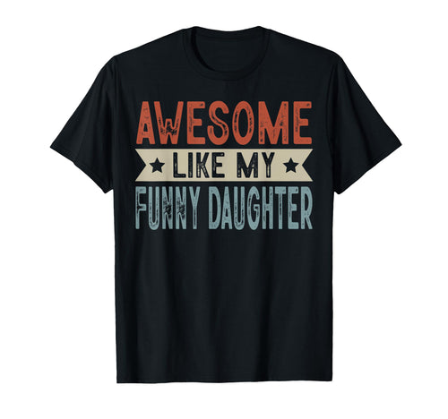 Awesome Like My Funny Daughter Aesthetic T-Shirt - Unique Graphic Men Women - T-Shirt, Sweatshirt, Hoodie