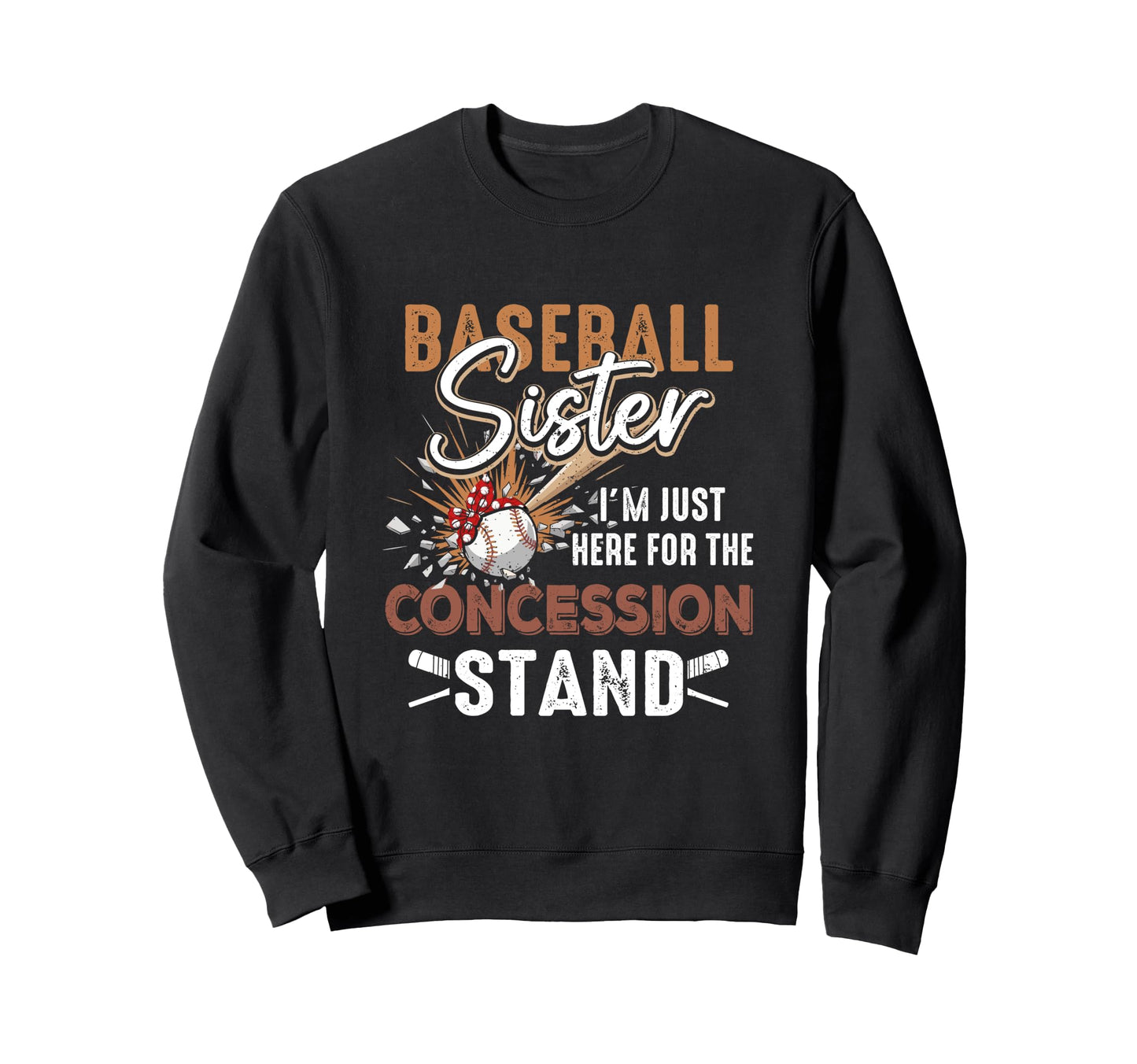 Baseball Sister Im Just Here Sweatshirt - Fun Novelty Design Men Women - T-Shirt, Sweatshirt, Hoodie