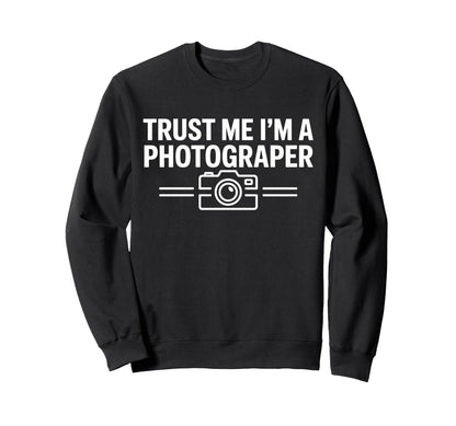 Trust Me Im Photographer Camera Sweatshirt - Fun Novelty Design Unisex - T-Shirt, Sweatshirt, Hoodie