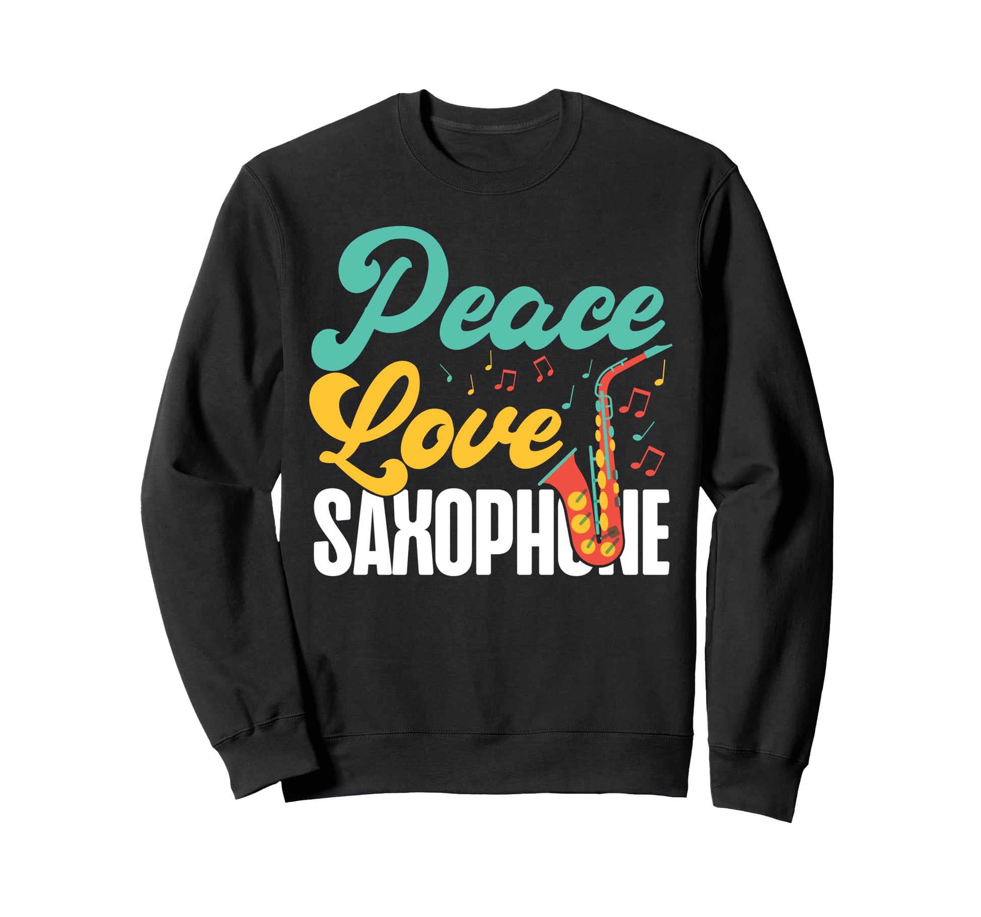 Saxophone Peace Love Saxophone Sweatshirt - Casual Everyday Wear Unisex - T-Shirt, Sweatshirt, Hoodie