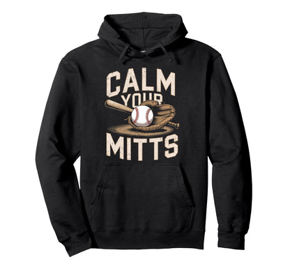 Calm Your Mitts Funny Baseball Players Hoodie - Novelty Apparel for Adults - T-Shirt, Sweatshirt, Hoodie