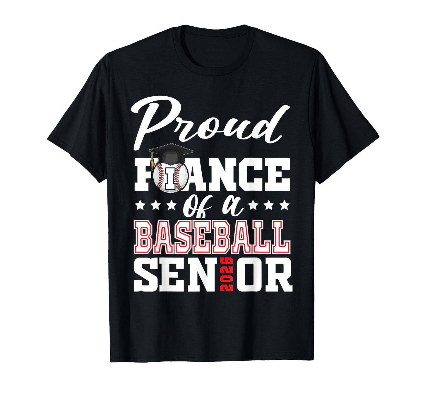Proud Fiance Baseball Senior 2026 T-Shirt - Fun Novelty Design Unisex - T-Shirt, Sweatshirt, Hoodie