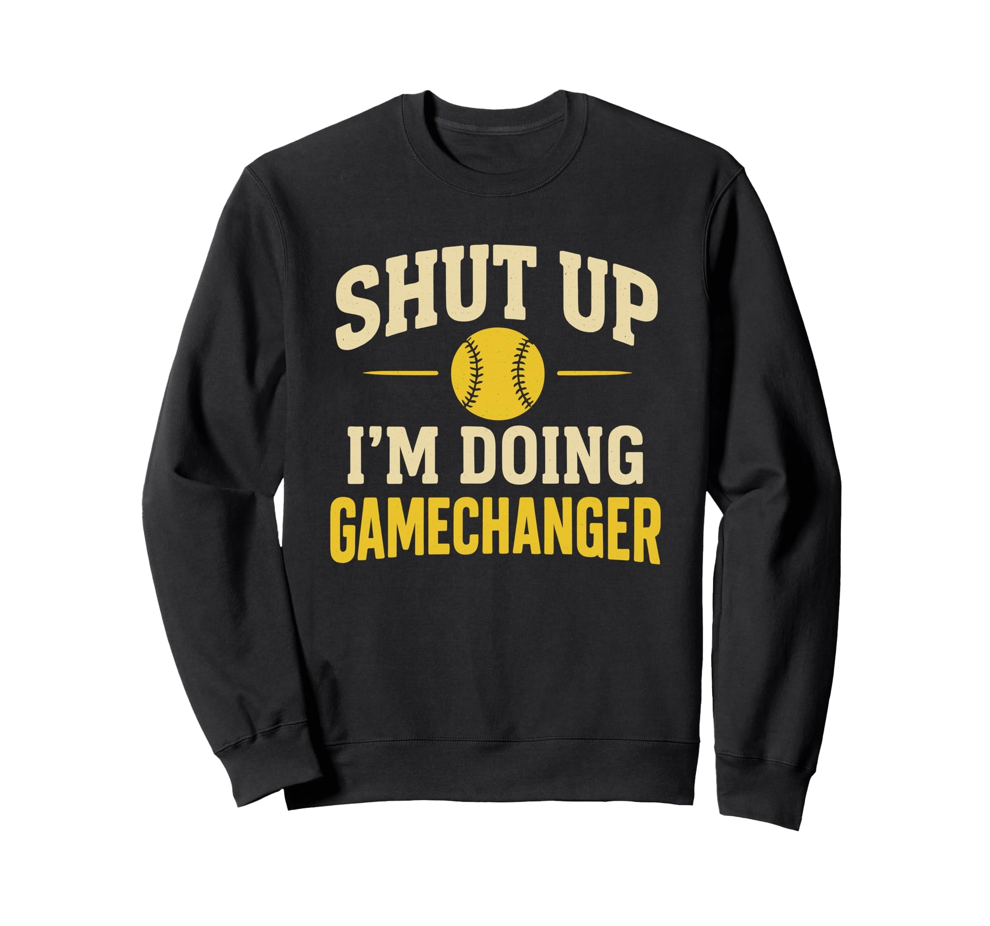 Shut Up Im Doing Gamechanger Sweatshirt - Fun Novelty Design Unisex - T-Shirt, Sweatshirt, Hoodie