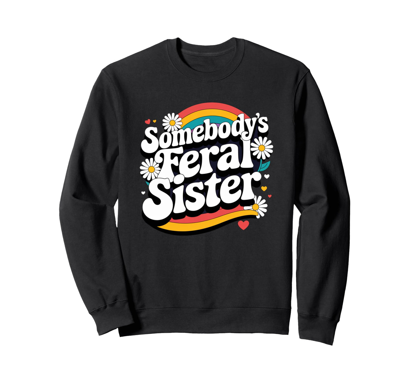 Somebodys Feral Sister Groovy Sweatshirt - Novelty Apparel for Adults - T-Shirt, Sweatshirt, Hoodie